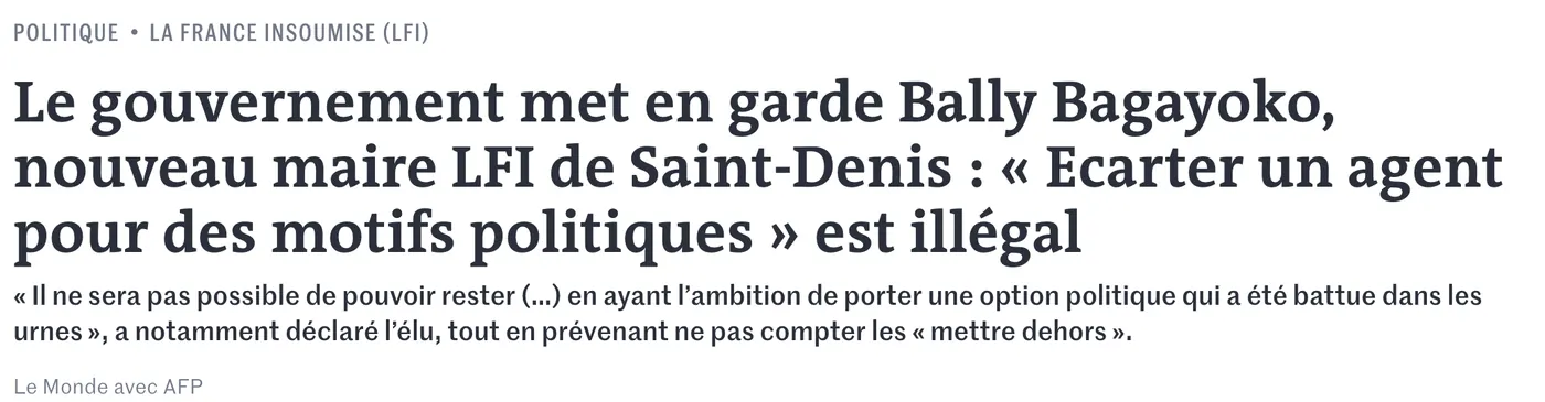 Titre du Monde avec AFP : « Le gouvernement met en garde Bally Bagayoko, nouveau maire LFI de Saint-Denis », en qualifiant d'illégal le fait d'écarter un agent pour des motifs politiques.