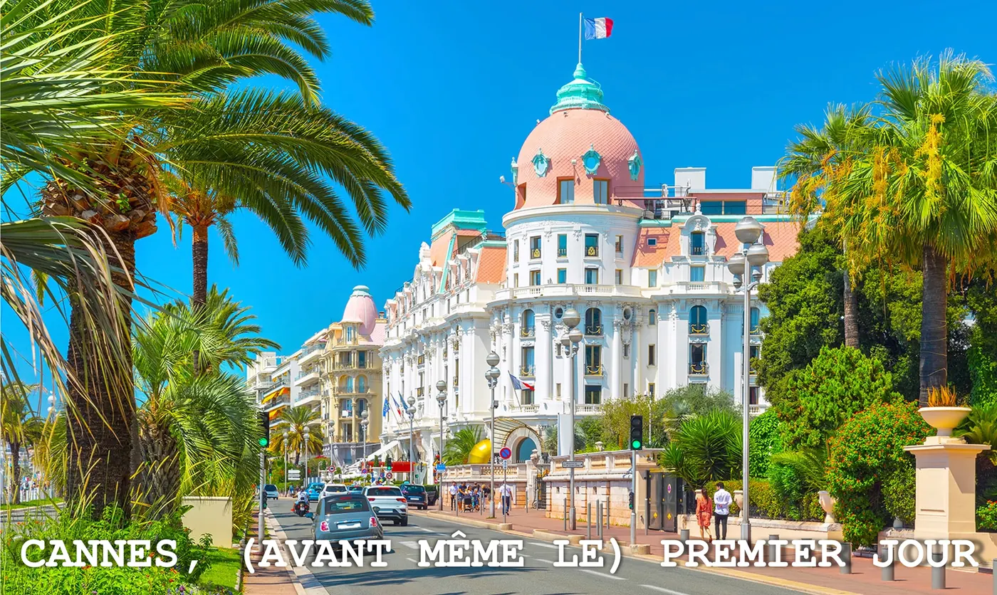 Cannes, (même pas encore le) premier jour (pour celles et ceux qui apprécient les références à la Cité de la Peur).