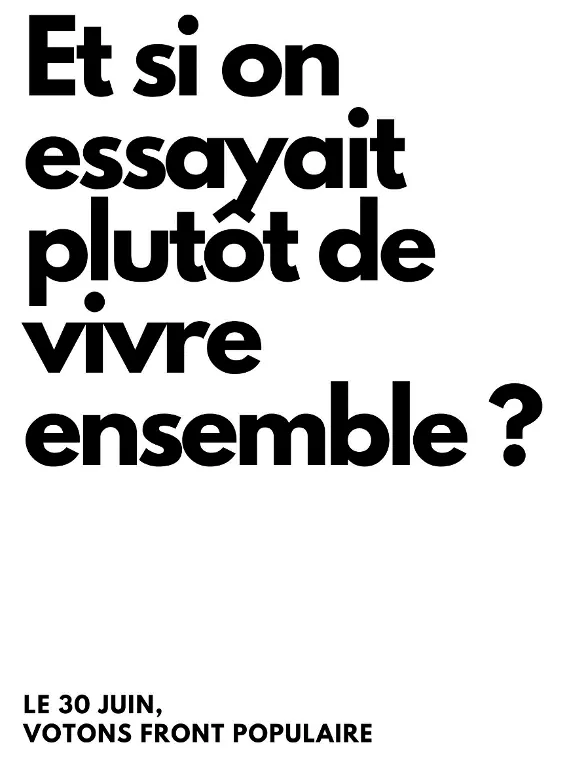 Affiche en lettres noires sur fond blanc : « Et si on essayait plutôt de vivre ensemble ? Le 30 juin, votons Front populaire ».