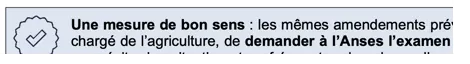 Fragment d'encadré « Une mesure de bon sens » : les mêmes amendements prévoient de demander à l'Anses l'examen…
